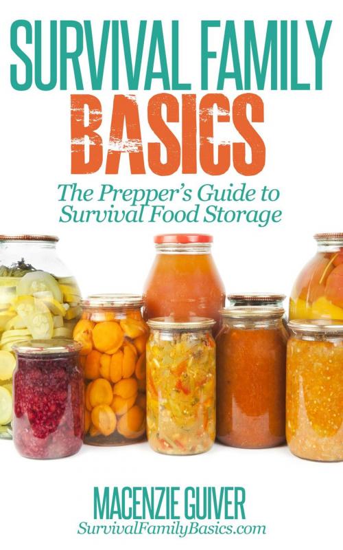 Cover of the book The Prepper’s Guide to Survival Food Storage by Macenzie Guiver, Healthy Wealthy nWise Press