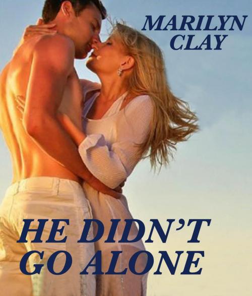 Cover of the book He Didn't Go Alone by Marilyn Clay, Marilyn Clay