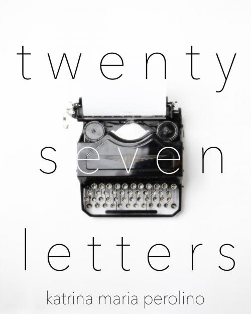Cover of the book Twenty Seven Letters by Katrina Perolino, Katrina Perolino