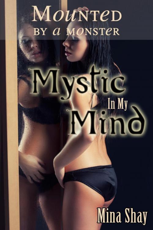 Cover of the book Mounted by a Monster: Mystic In My Mind by Mina Shay, Mina Shay