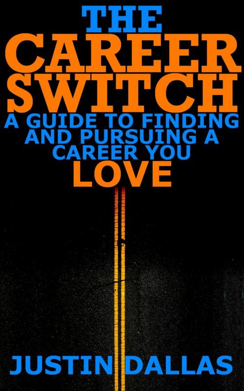 Cover of the book The Career Switch: A Guide to Finding and Pursuing a Career You Love by Justin Dallas, Rex Vault Publishing