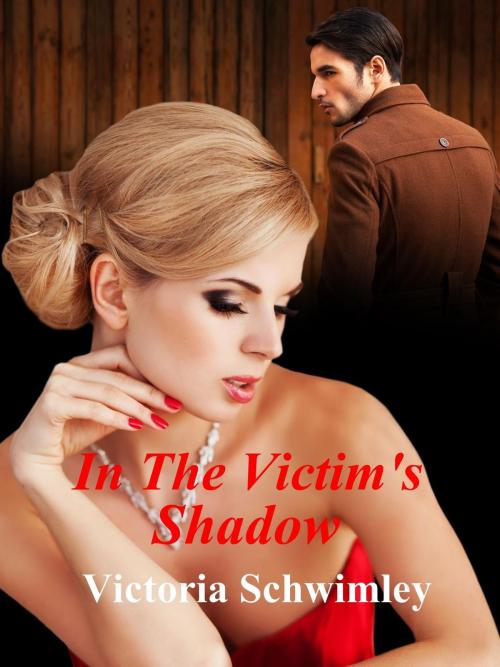 Cover of the book In The Victim's Shadow by Victoria Schwimley, Victoria Schwimley