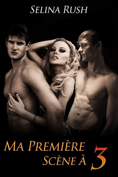 Cover of the book Ma Première Scène à Trois by Selina Rush, Nyx Editions