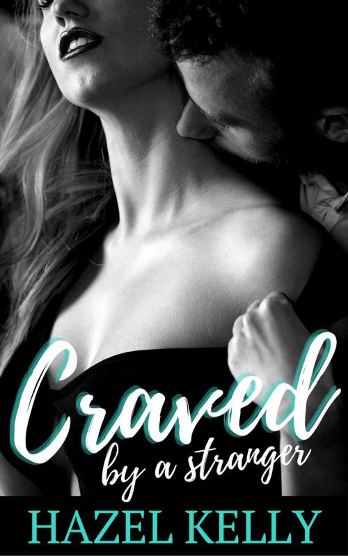 Cover of the book Craved by a Stranger by Hazel Kelly, Hazel Kelly