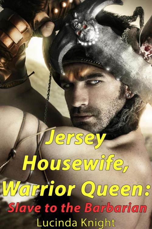Cover of the book Jersey Housewife, Warrior Queen -- Book 1: Slave to the Barbarian (reluctant time travel fantasy) by Lucinda Knight, Deadlier Than the Male Publishing