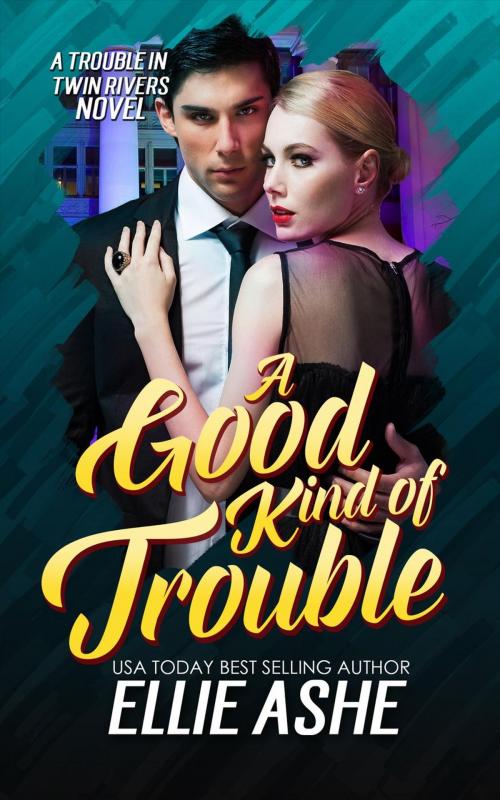 Cover of the book A Good Kind of Trouble by Ellie Ashe, Ellie Ashe