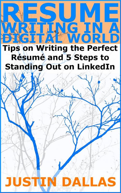 Cover of the book Resume Writing in a Digital World: Tips on Wring the Perfect Resume and 5 Steps to Standing Out on LinkedIn by Justin Dallas, Rex Vault Publishing