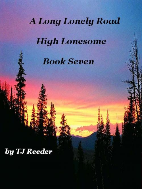Cover of the book A Long Lonely Road, High Lonesome 7 by TJ Reeder, TJ Reeder