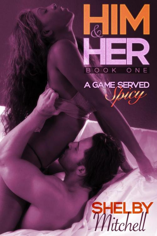 Cover of the book Him & Her (BWWM Curvy Romance): A Game Served Spicy (Book One) by Shelby Mitchell, Wise Mind Media