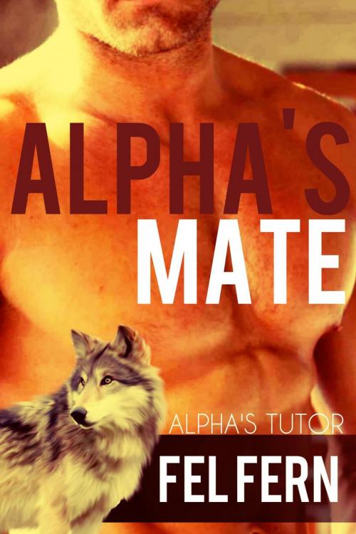 Cover of the book Alpha's Mate by Fel Fern, Fel Fern