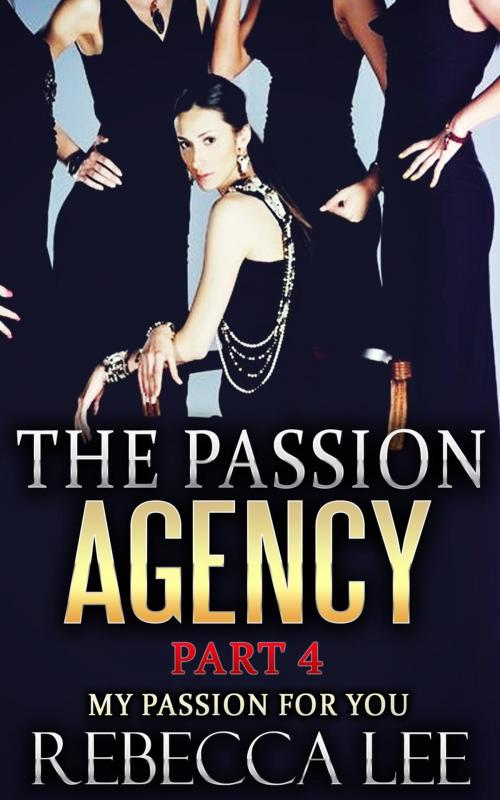 Cover of the book The Passion Agency, Part 4: My Passion for You by Rebecca Lee, John Handy
