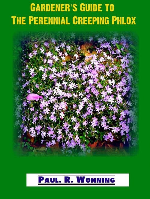 Cover of the book Gardener's Guide to the Perennial Creeping Phlox by Paul R. Wonning, Mossy Feet Books