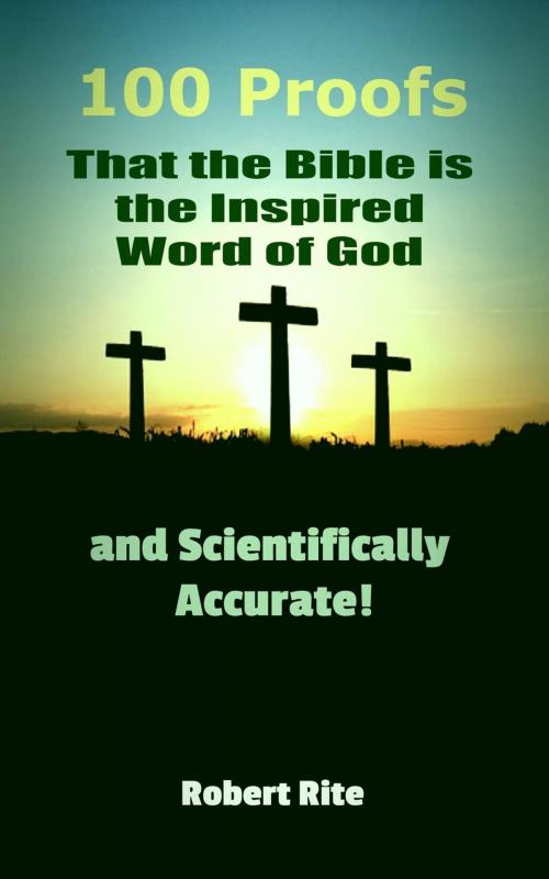 Cover of the book 100 Proofs that the Bible is the Inspired Word of God and Scientifically Accurate by Robert Rite, Robert Rite