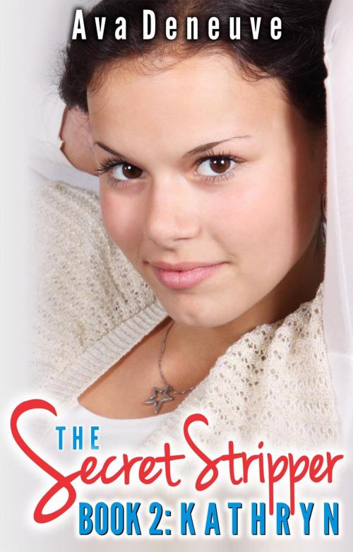 Cover of the book The Secret Stripper: Kathryn by Ava Deneuve, Steelaway