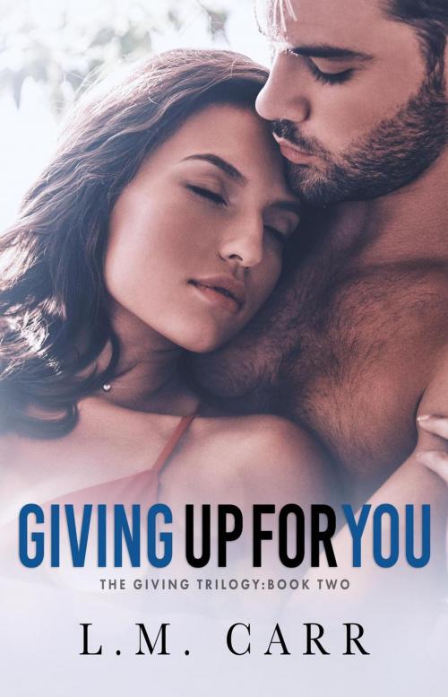 Cover of the book Giving Up for You by L.M. Carr, L.M. Carr