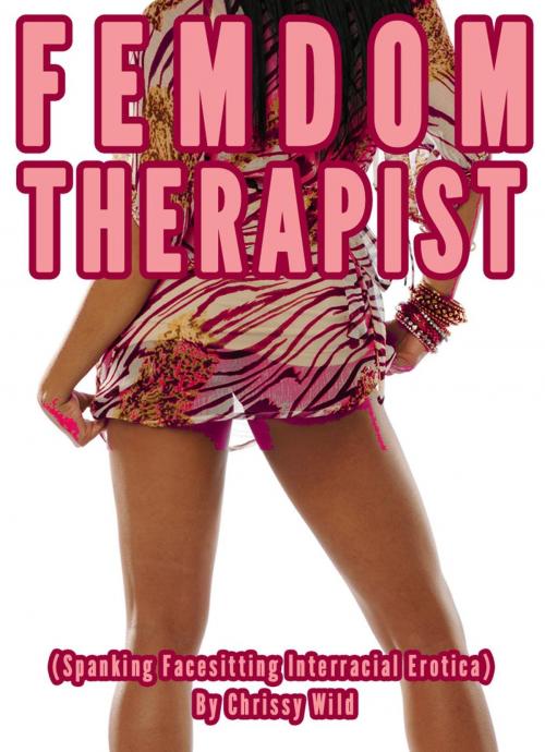 Cover of the book Femdom Therapist (Spanking Facesitting Interracial Erotica) by Chrissy Wild, Fem