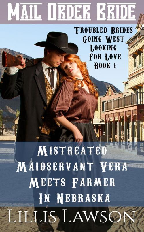 Cover of the book Mistreated Maidservant Vera Meets Farmer In Nebraska by Lillis Lawson, Lillis Lawson