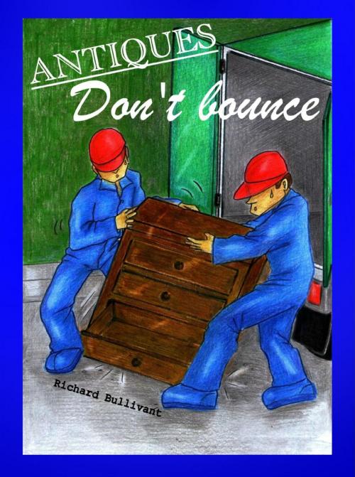 Cover of the book Antiques Don't Bounce by Richard Bullivant, Richard Bullivant