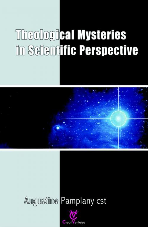 Cover of the book Theological Mysteries In Scientific Perspective by Dr. Augustine Pamplany, CreatiVentures Publishing