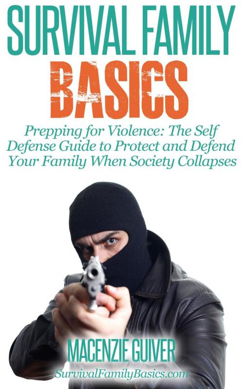 Cover of the book Prepping for Violence: The Self Defense Guide to Protect and Defend Your Family When Society Collapses by Macenzie Guiver, Healthy Wealthy nWise Press