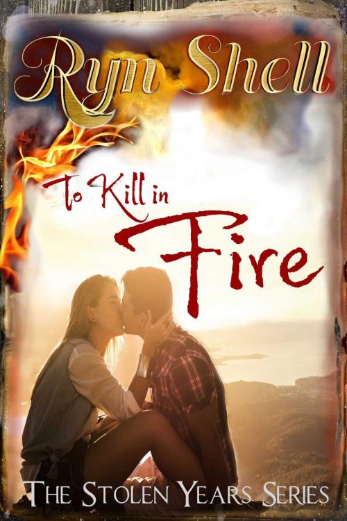 Cover of the book To Kill in Fire by Ryn Shell, A Brush with Nature Studio
