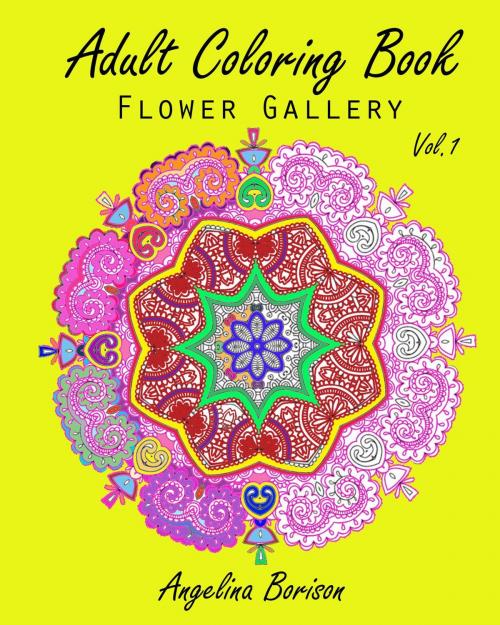Cover of the book Adult Coloring Book : Flower Gallery Vol.1 by Angelina Borison, Freed Publishing