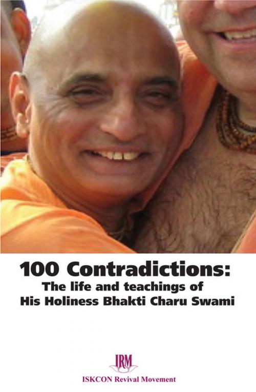 Cover of the book 100 Contradictions: The Life & Teachings of His Holiness Bhakti Charu Swami by ISKCON Revival Movement, ISKCON Revival Movement