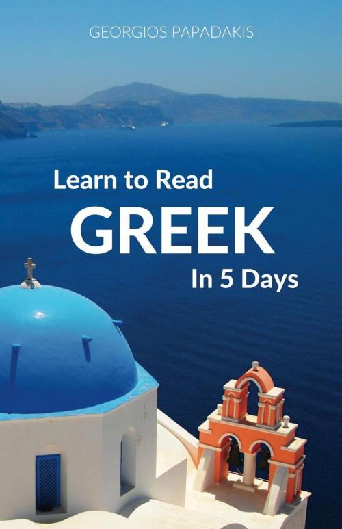 Cover of the book Learn to Read Greek in 5 Days by Georgios Papadakis, Wolfedale Press