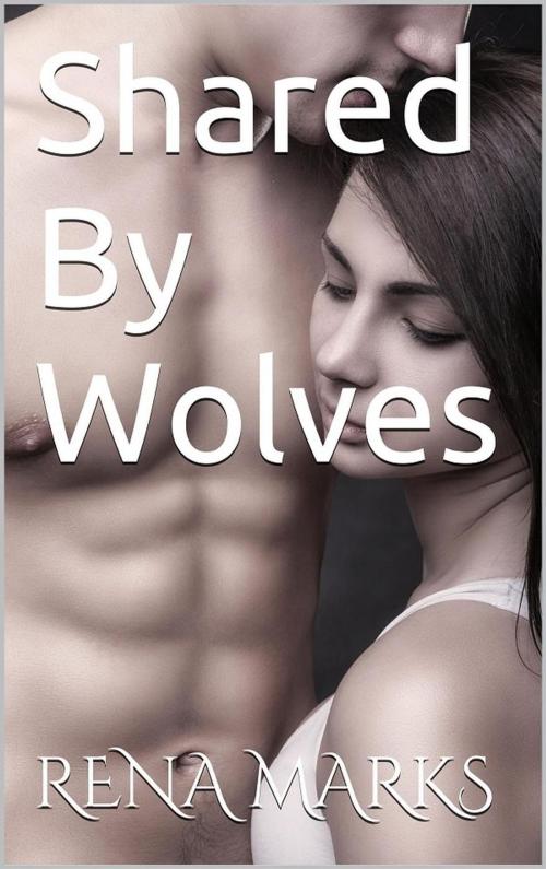 Cover of the book Shared By Wolves by Rena Marks, Rena Marks