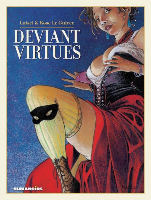 Cover of the book Deviant Virtues by Loisel, Rose Le Guirec, Humanoids Inc