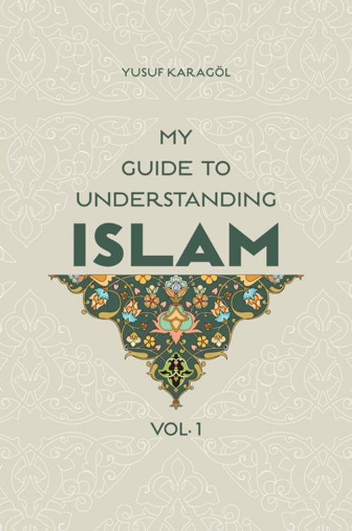 Cover of the book My Guide to Understanding Islam by Yusuf Karagol, Tughra Books