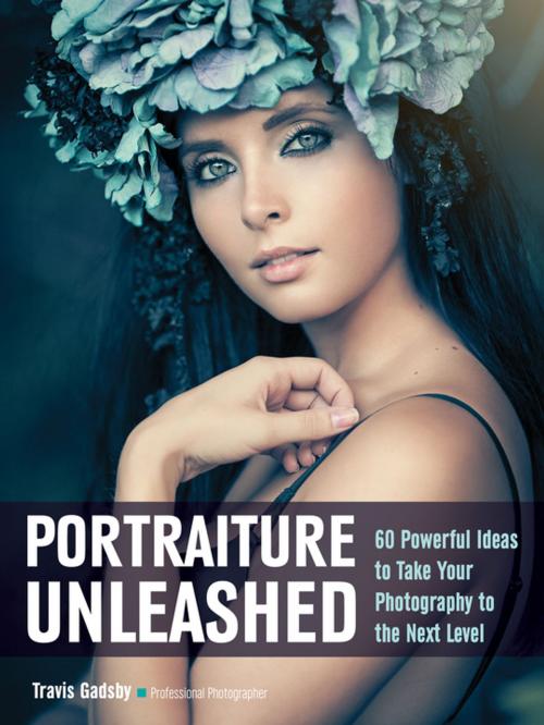 Cover of the book Portraiture Unleashed by Travis Gadsby, Amherst Media