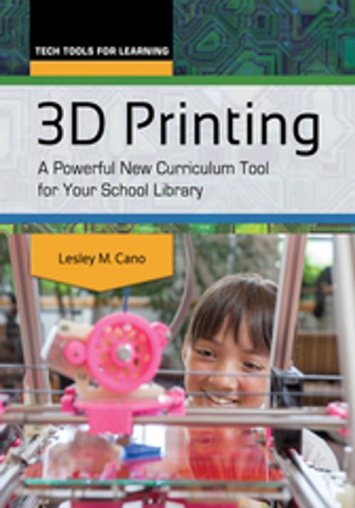 Cover of the book 3D Printing: A Powerful New Curriculum Tool for Your School Library by Lesley M. Cano, ABC-CLIO