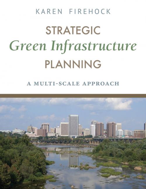 Cover of the book Strategic Green Infrastructure Planning by Karen Firehock, Island Press
