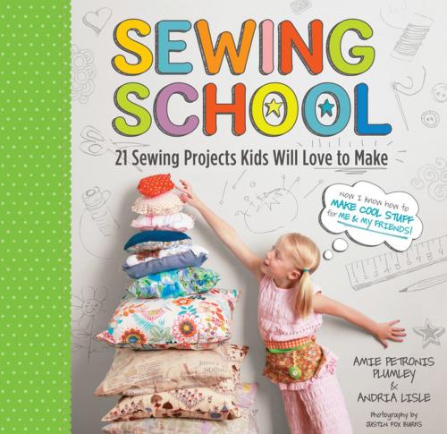 Cover of the book Sewing School ® by Andria Lisle, Amie Petronis Plumley, Storey Publishing, LLC
