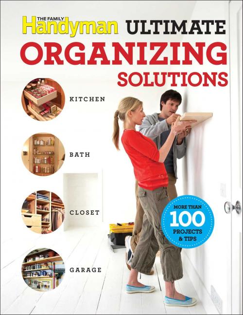 Cover of the book Family Handyman Ultimate Organizing Solutions by Editors of Family Handyman, Reader's Digest