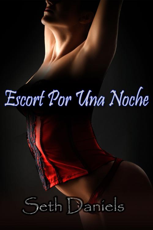 Cover of the book Escort Por Una Noche by Seth Daniels, Black Serpent Erotica