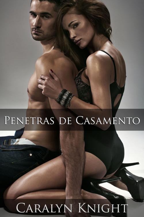 Cover of the book Penetras de Casamento by Caralyn Knight, Black Serpent Erotica