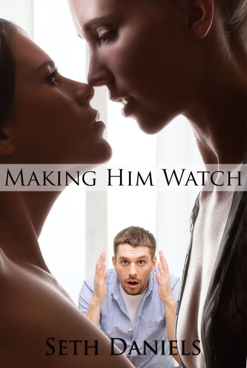 Cover of the book Making Him Watch by Seth Daniels, Black Serpent Erotica