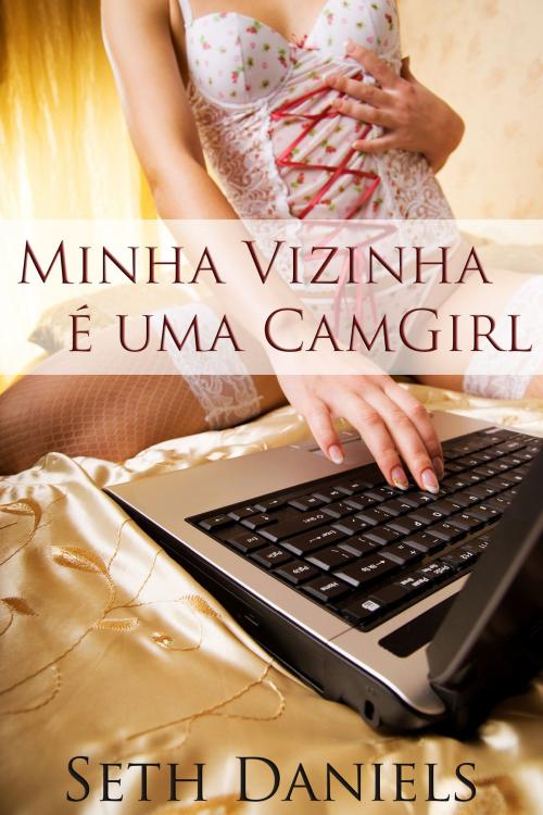 Cover of the book Minha vizinha é uma Camgirl by Seth Daniels, Black Serpent Erotica