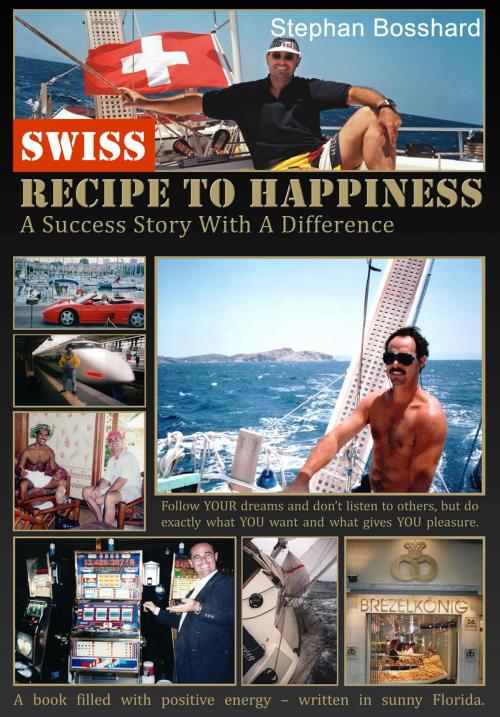 Cover of the book Swiss Recipe To Happiness by Stephan Bosshard, First Edition Design Publishing