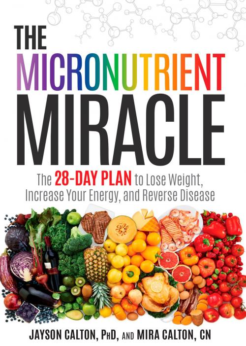 Cover of the book The Micronutrient Miracle by Jayson Calton, PhD, Mira Calton, CN, Potter/Ten Speed/Harmony/Rodale