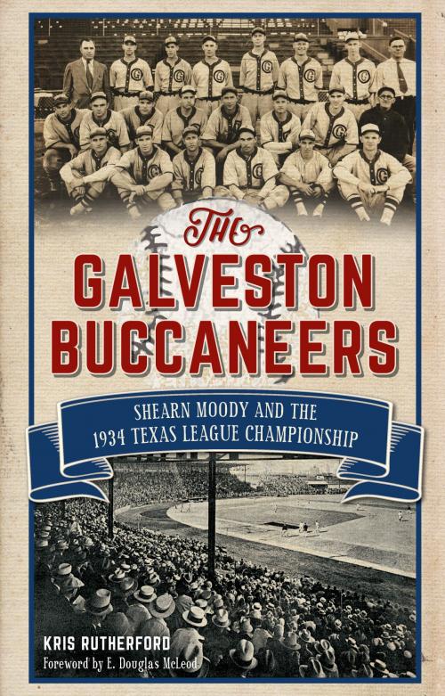 Cover of the book The Galveston Buccaneers: Shearn Moody and the 1934 Texas League Championship by Kris Rutherford, Arcadia Publishing Inc.
