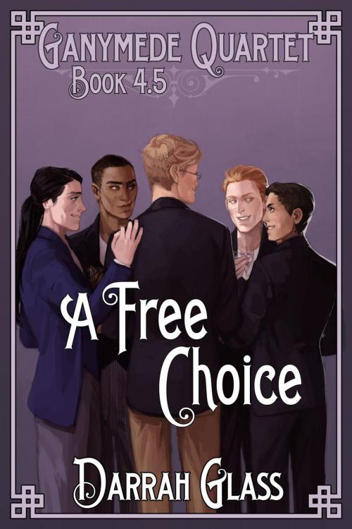 Cover of the book A Free Choice (Ganymede Quartet Book 4.5) by Darrah Glass, Darrah Glass