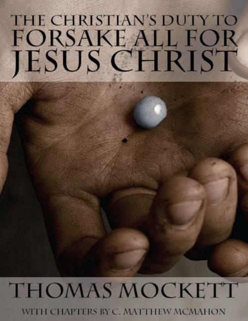 Cover of the book The Christian's Duty to Forsake All for Jesus Christ by C. Matthew McMahon, Thomas Mockett, Puritan Publications