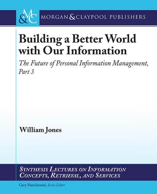 Cover of the book Building a Better World with our Information by William Jones William Jones, Morgan & Claypool Publishers
