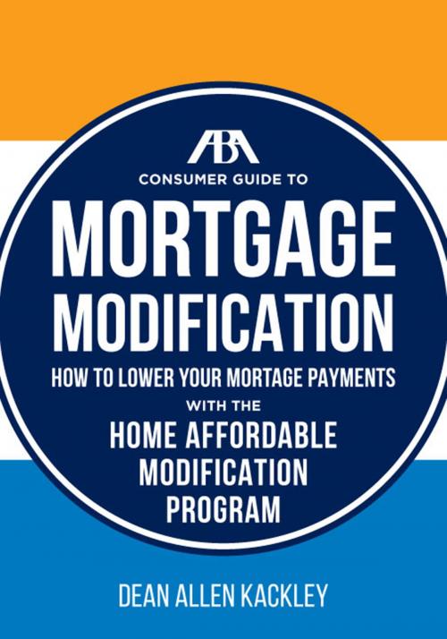 Cover of the book The ABA Consumer Guide to Mortgage Modifications by Dean Allen Kackley, American Bar Association