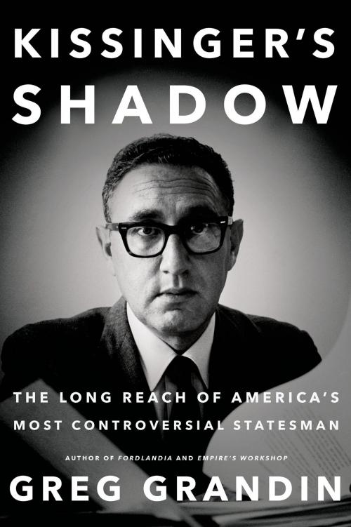 Cover of the book Kissinger's Shadow by Greg Grandin, Henry Holt and Co.
