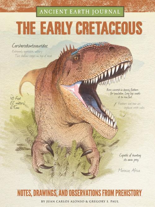 Cover of the book Ancient Earth Journal: The Early Cretaceous by Juan Carlos Alonso, Gregory S. Paul, Walter Foster Jr