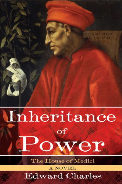 Cover of the book The House of Medici: Inheritance of Power by Edward Charles, Skyhorse